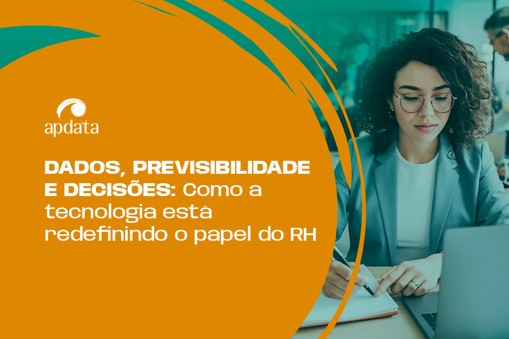 Dados, previsibilidade e decisões: como a tecnologia está redefinindo o papel do RH
