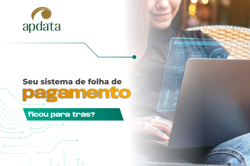 Seu sistema de folha de pagamento ficou para trás?